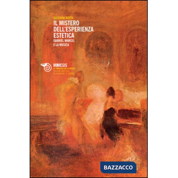 Mistero dell'esperienza estetica. Gabriel Marcel e la musica (Il)