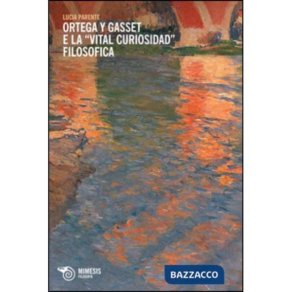 Ortega y Gasset e la «vital curiosidad» filosofica