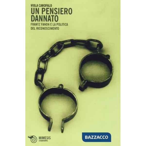 Pensiero dannato. Frantz Fanon e la politica del riconoscimento (Un)