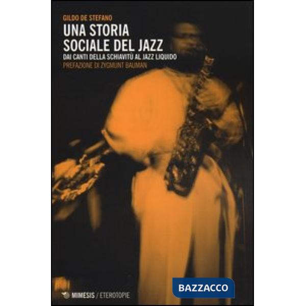 Storia sociale del jazz. Dai canti della schiavitù al jazz liquido (Una)