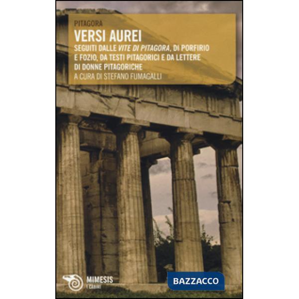 Versi aurei. Seguiti dalle «Vite di Pitagora» di Porfirio e Fozio, da testi pitagorici e da lettere di donne pitagoriche