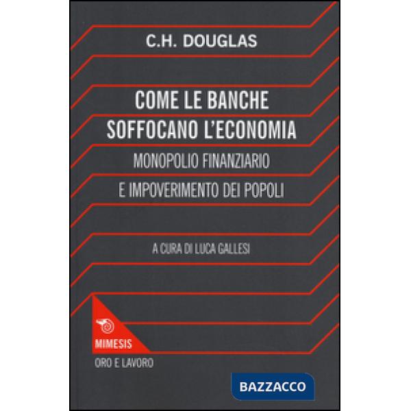 Come le banche soffocano l'economia. Monopolio finanziario e impoverimento delle