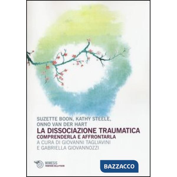 Dissociazione traumatica. Comprenderla e affrontarla (La)