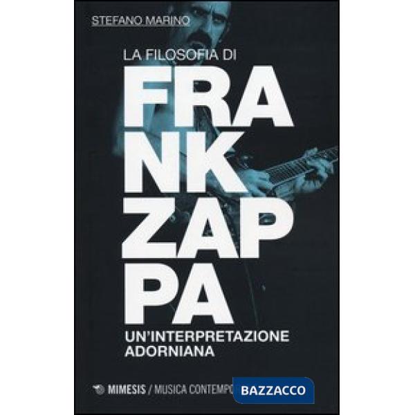 Filosofia di Frank Zappa. Un'interpretazione adorniana (La)