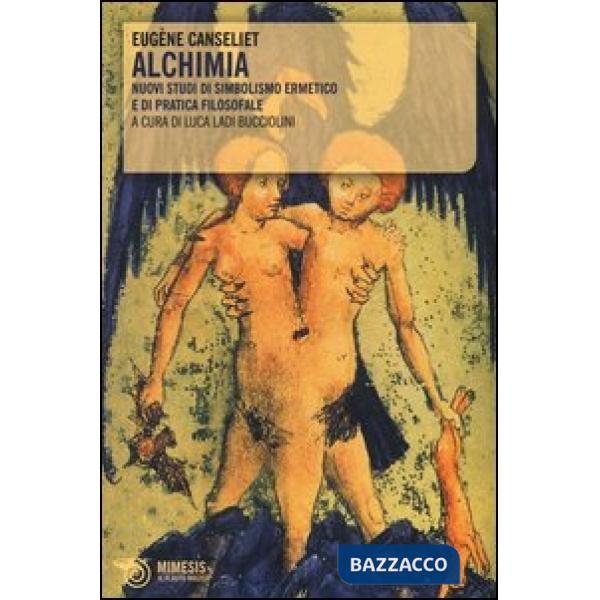Alchimia. Nuovi studi di simbolismo ermetico e di pratica filosofale