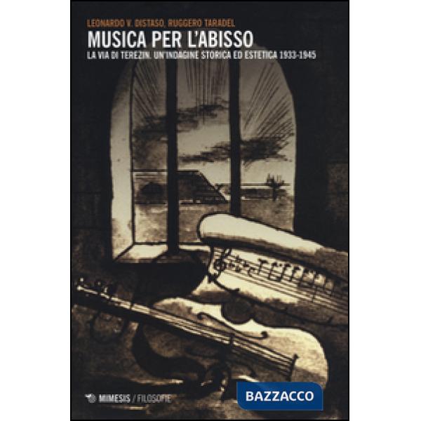Musica per l'abisso. La via di Terezin. Un'indagine storica ed estetica 1933-1945