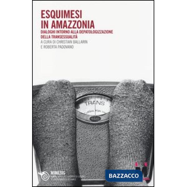 Eschimesi in Amazzonia. Dialoghi intorno alla depatologizzazione della transessualità