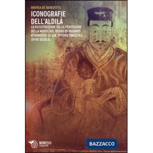 Iconografie dell'aldilà. La ricostruzione della percezione della morte nel regno di Koguryo attraverso le sue pitture parietali 