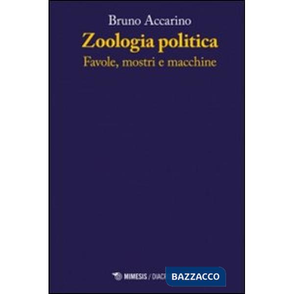 Zoologia politiche. Favole, mostri e macchine