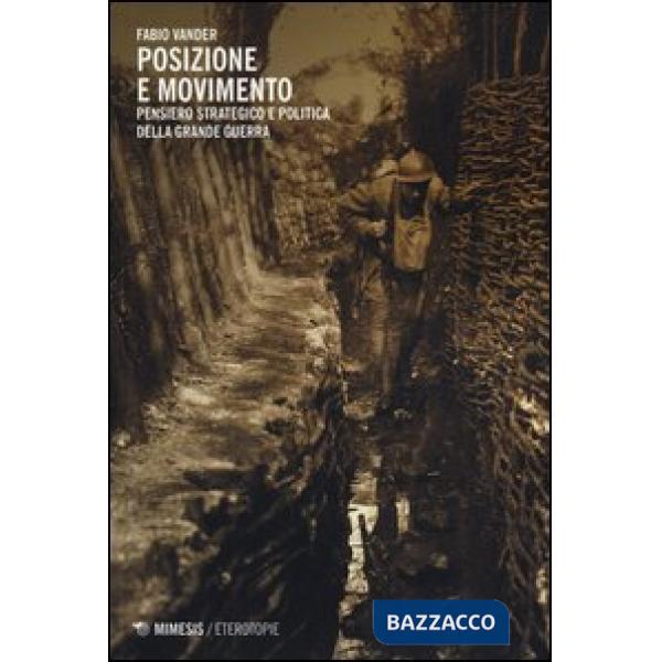 Posizione e movimento. Pensiero strategico e politico della Grande Guerra