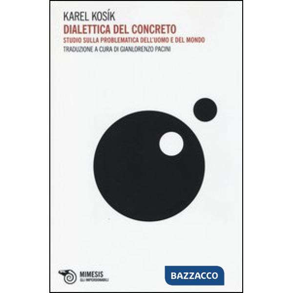 Dialettica del concreto. Studio sulla problematica dell'uomo e del mondo