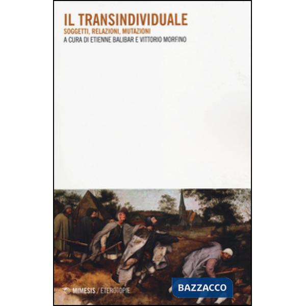 Transindividuale. Soggetti, relazioni, mutazioni (Il)