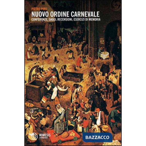 Nuovo ordine carnevale. Conferenze, saggi, recensioni, esercizi di memoria