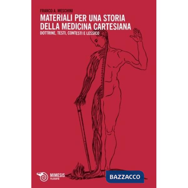 Materiali per una storia della medicina cartesiana. Dottrine, testi, contesti e 