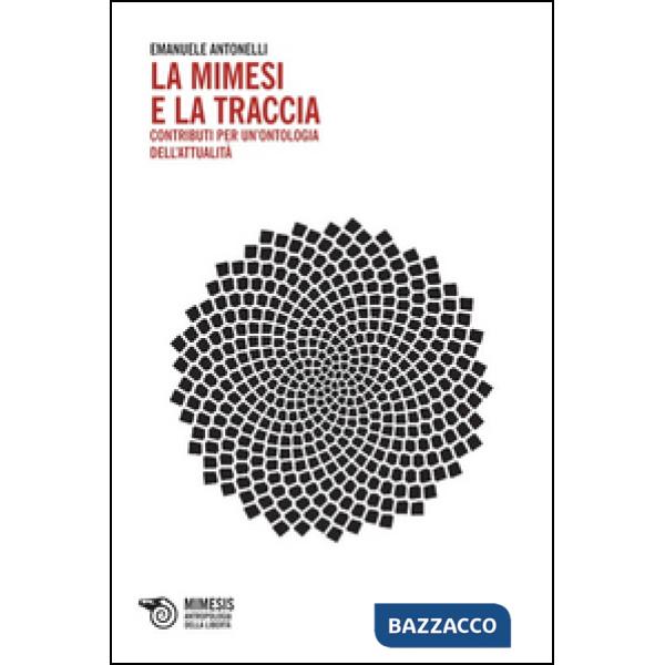Mimesi e la traccia. Contributi per un'ontologia dell'attualità (La)