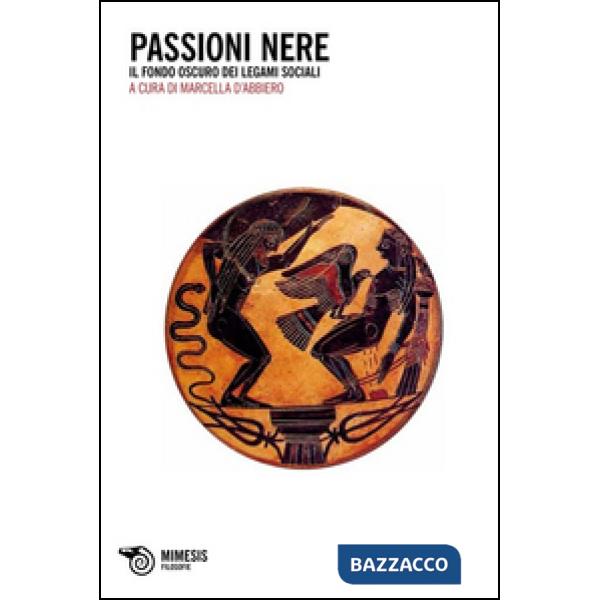 Passioni nere. Il fondo oscuro dei legami sociali