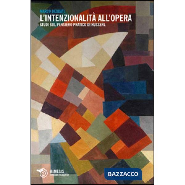Intenzionalità all'opera. Studi sul pensiero pratico di Husserl (L')