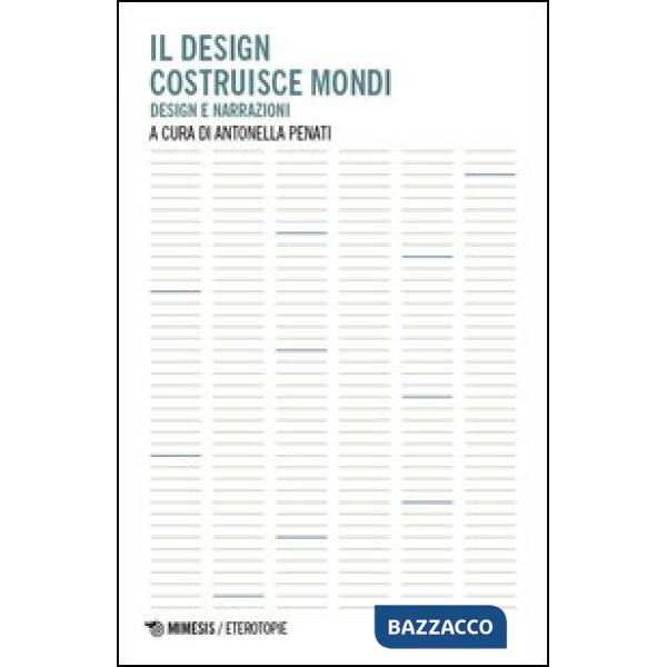 Design costruisce mondi. Design e narrazioni (Il)