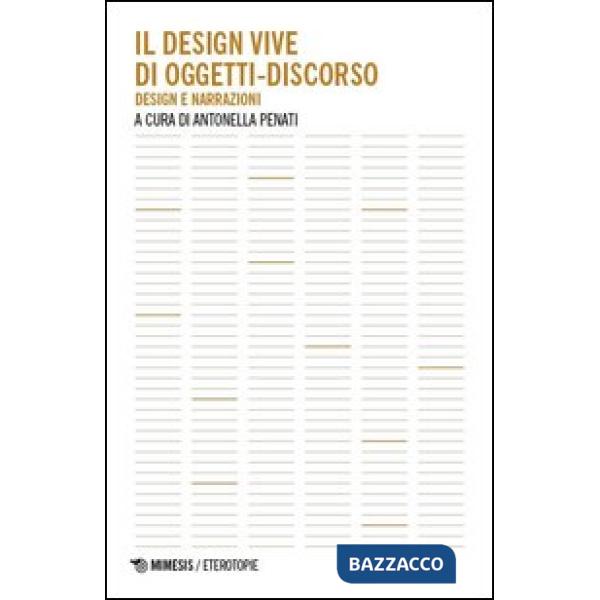 Design vive di oggetti-discorso. Design e narrazioni (Il)