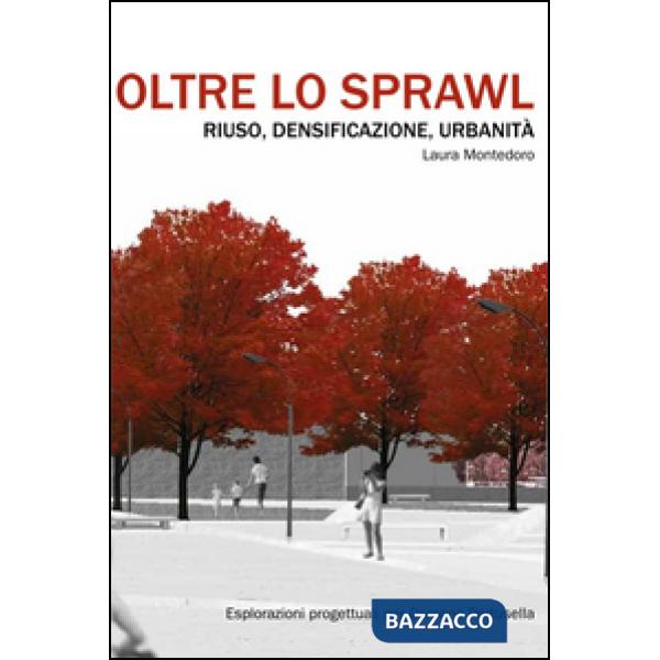 Oltre lo sprawl. Riuso, densificazione, urbanità