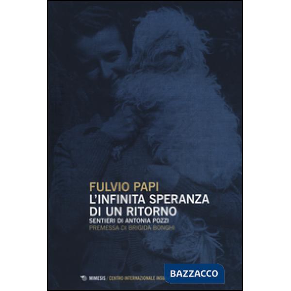Infinita speranza di un ritorno. Sentieri di Antonia Pozzi (L')