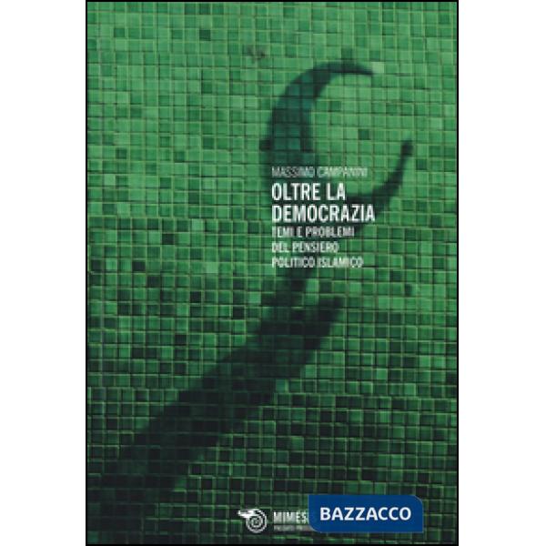 Oltre la democrazia. Temi e problemi del pensiero politico islamico