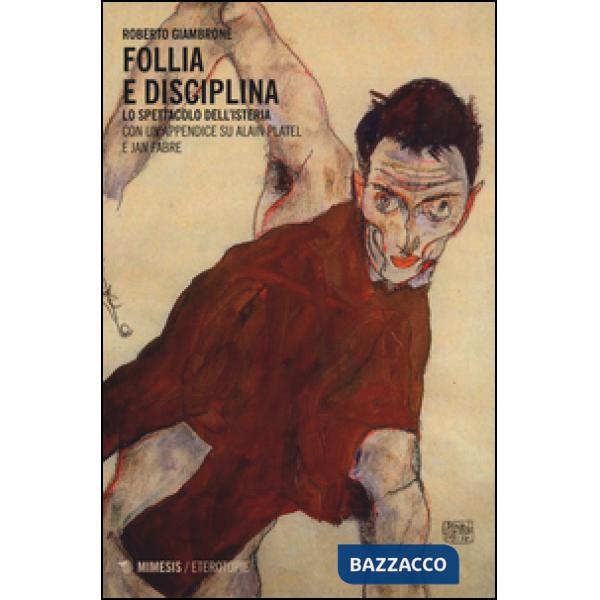 Follia e disciplina. Lo spettacolo dell'isteria