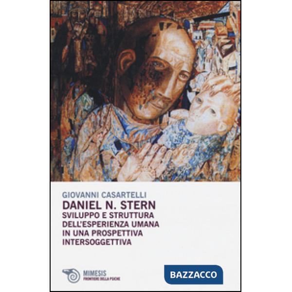 Daniel N. Stern. Sviluppo e struttura dell'esperienza umana in una prospettiva intersoggettiva