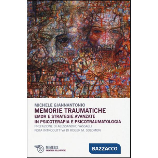 Memorie traumatiche. EMDR e strategie avanzate in psicoterapia e psicotraumatolo