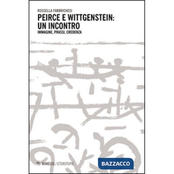 Peirce e Wittgenstein un incontro. Immagini, prassi, credenza