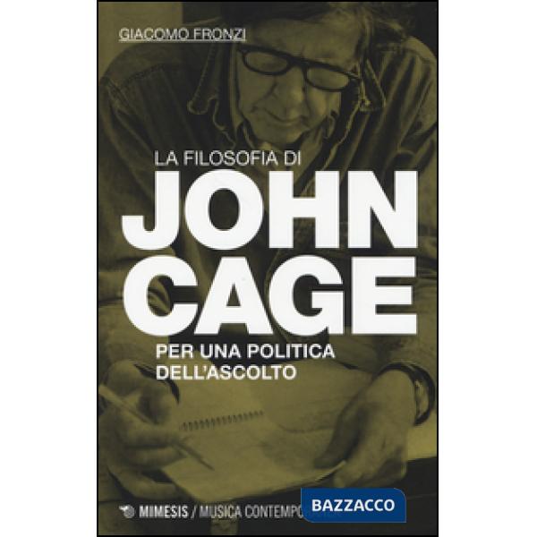 Filosofia di John Cage. Per una politica dell'ascolto (La)