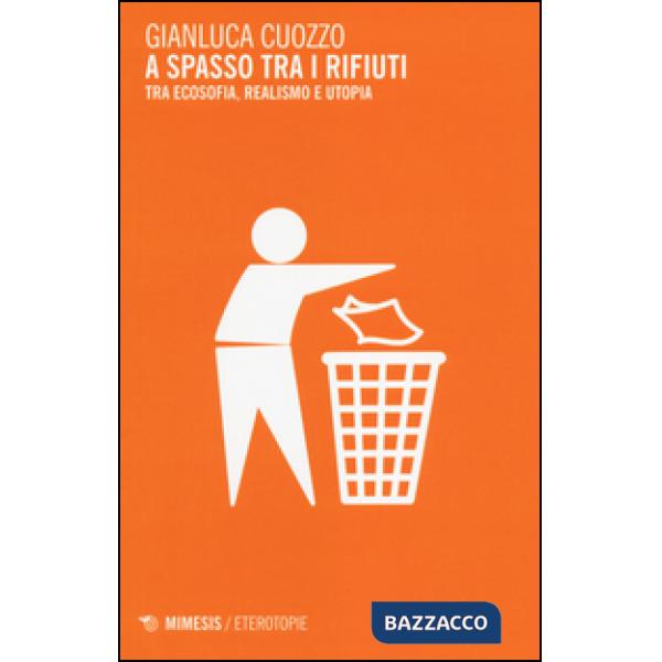 A spasso tra i rifiuti. Tra ecosofia, realismo e utopia
