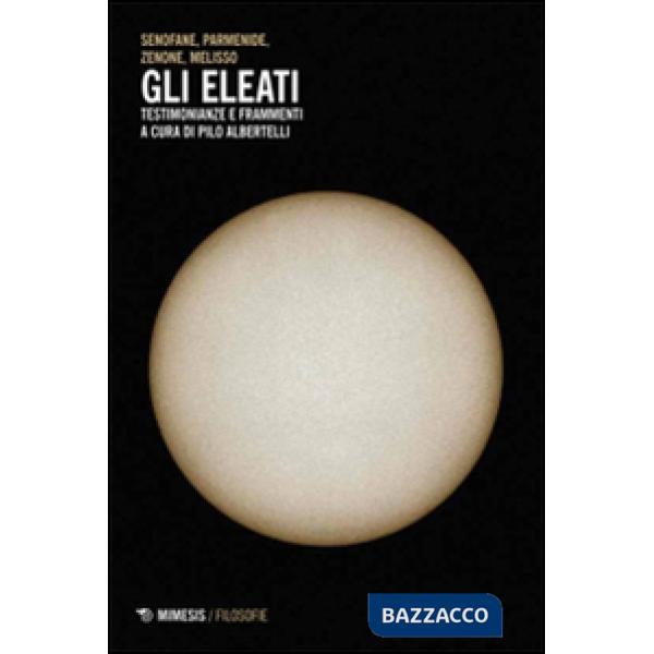 Eleati, testimonianze e frammenti (Gli)