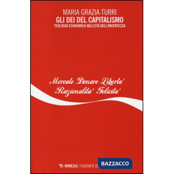 Dei del capitalismo. Teologia economica nell'età dell'incertezza (Gli)