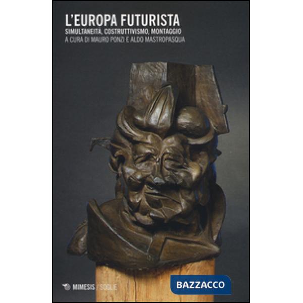 Europa futurista. Simultaneità, costruttivismo, montaggio (L')