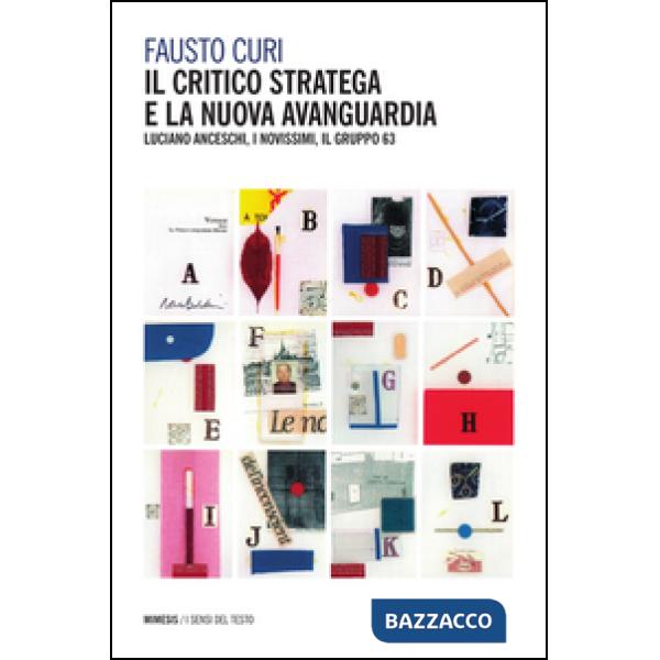 Critico stratega e la nuova avanguardia. Luciano Anceschi, i Novissimi, il Gruppo 63 (Il)