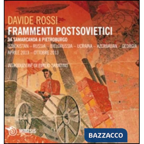 Frammenti postsovietici. Da Samarcanda a Pietroburgo. Uzbekistan-Russia-Bielorus