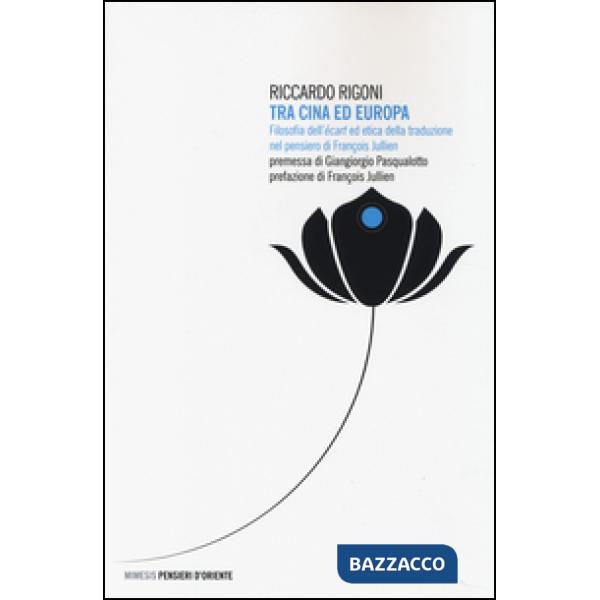 Tra Cina ed Europa. Filosofia dell'«écart» ed etica della traduzione nel pensiero di François Jullien