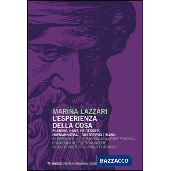 Esperienza della cosa. Platone, Kant, Heidegger, Hofmannsthal, Dostoevskij, Mann (L')