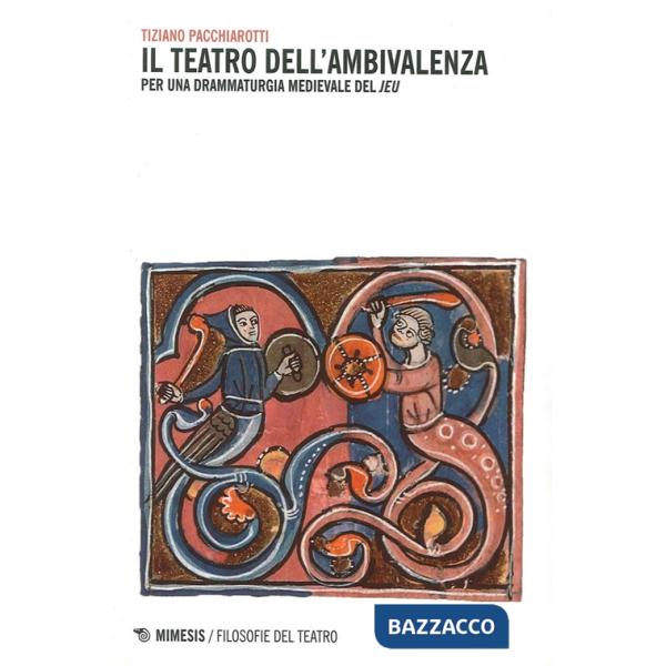 Teatro dell'ambivalenza. Per una drammaturgia medievale (Il)