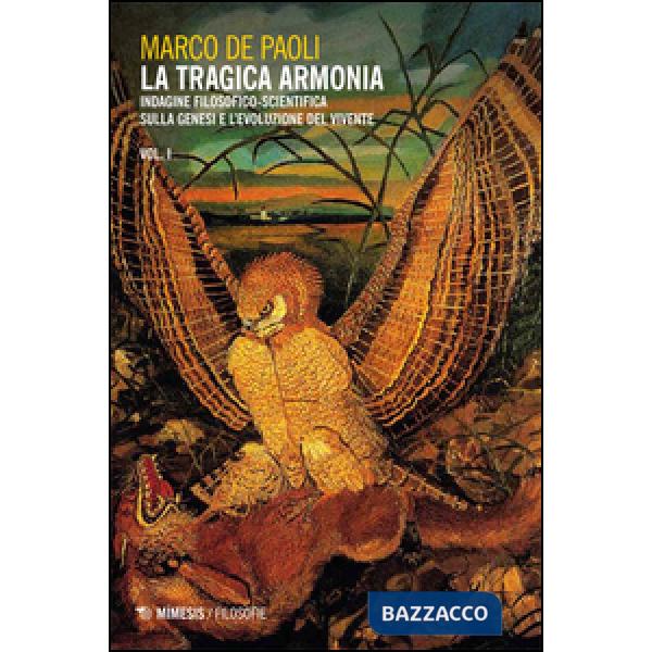 Tragica armonia. Indagine filosofico-scientifica sulla genesi e l'evoluzione del
