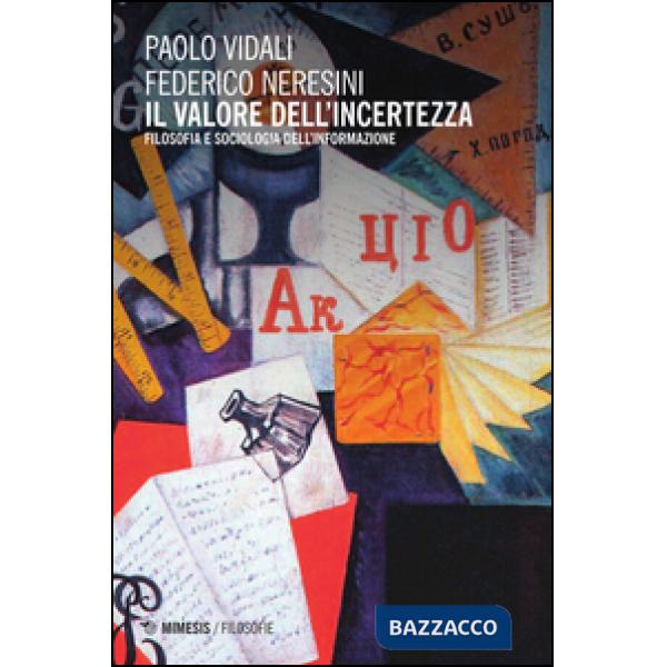 Valore dell'incertezza. Filosofia e sociologia dell'informazione (Il)