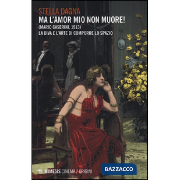 Ma l'amor mio non muore! (Mario Caserini, 1913). La diva e l'arte di comporre lo spazio