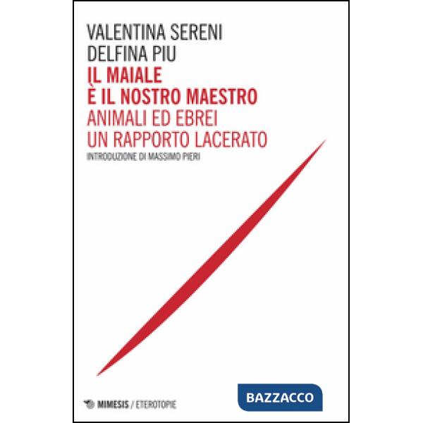 Maiale è il nostro maestro. Animali ed ebrei un rapporto lacerato (Il)