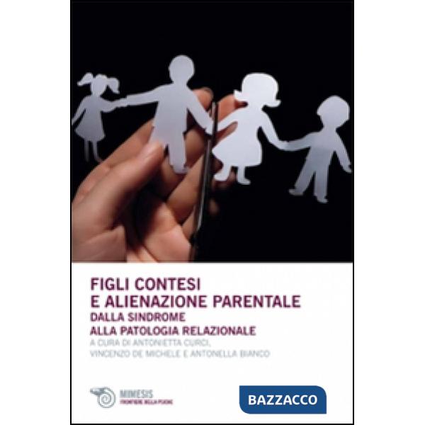 Figli contesi e alienazioni parentale. Dalla sindrome alla patologia relazionale