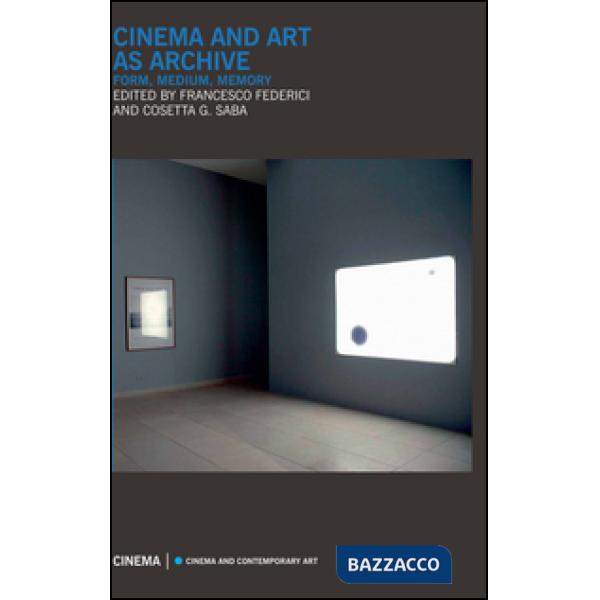 Cinema and art as archive. Form, medium, memory