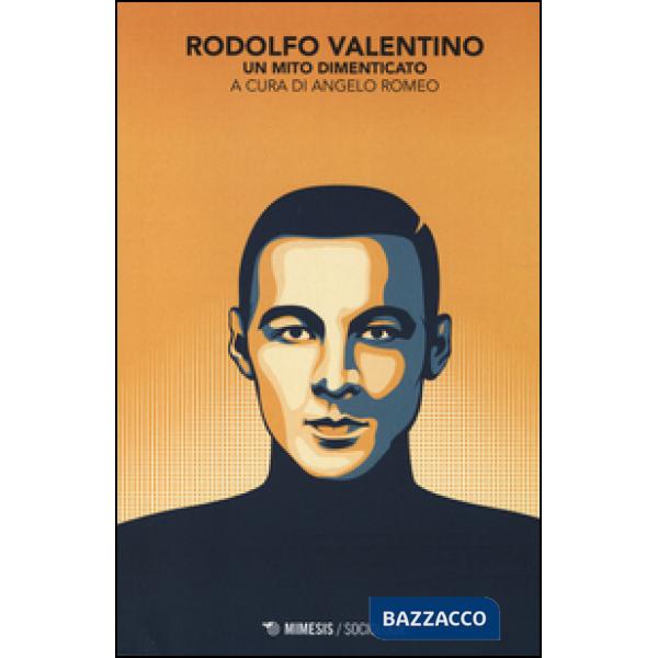 Rodolfo Valentino. Un mito dimenticato