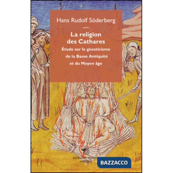 Religion des cathares. Étude sur le gnosticisme de la basse antiquitè et du moyen age (La)
