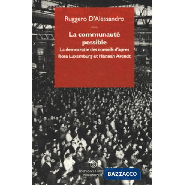 Communauté possible. La democratie des conseils d'apres  Rosa Luxemburg et Hanna
