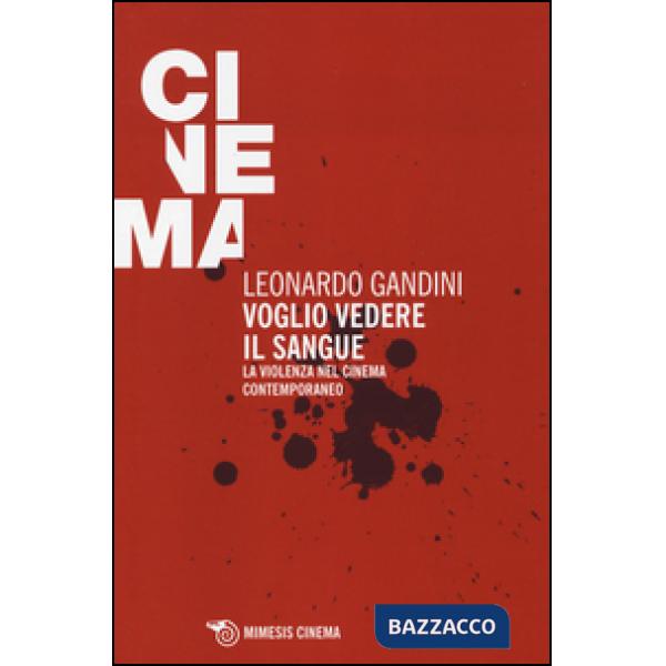 Voglio vedere il sangue. La violenza nel cinema contemporaneo